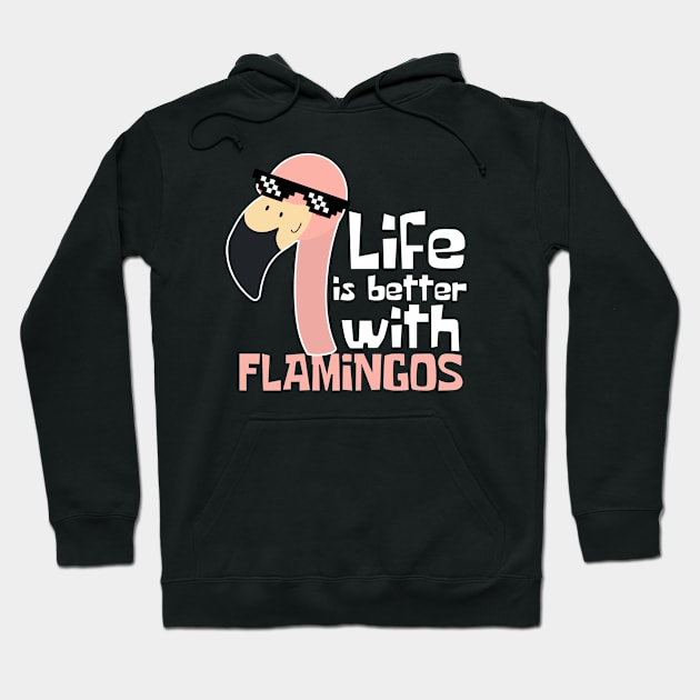 Life Is Better With Flamingos Funny Hoodie by DesignArchitect